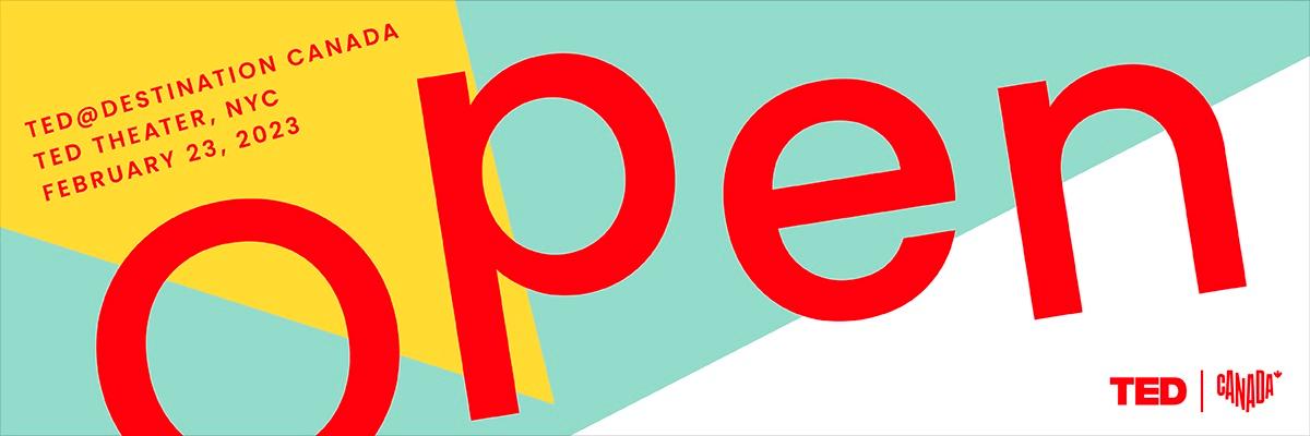 OPEN | TED@DestinationCanada | TED theatre, NYC | February 23, 2023