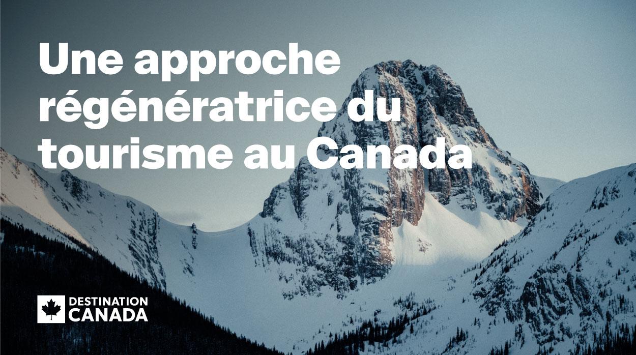 Une approche régénératrice du tourisme au Canada. Destination Canada.
